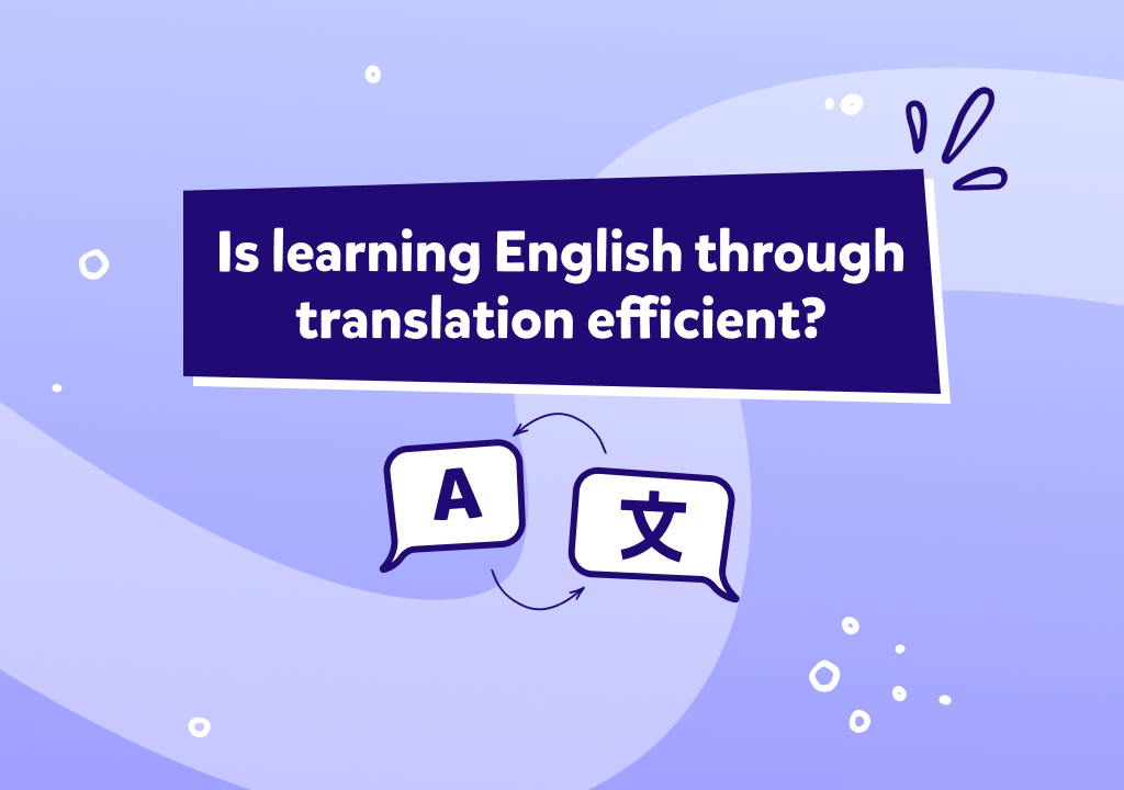 Is Learning English Through Translation Efficient?
