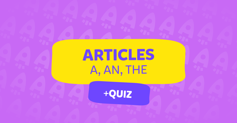 Articles – Definite and Indefinite: the, a, an הסבר, מבחן וטבלאות
