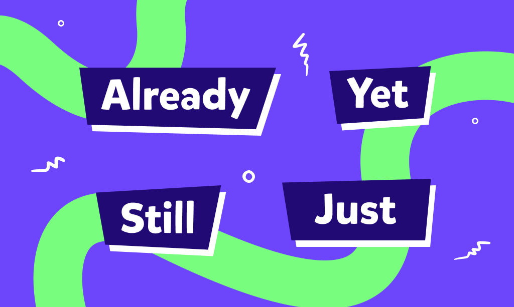 Yet, Already, Just e Still: quando e come si usano?