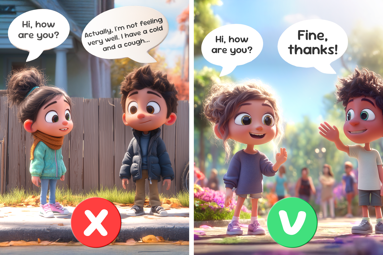 Illustrazione divisa in due. A sinistra: Due amici si incontrano. Uno chiede: Hi, how are you? L'altro risponde: - Actually, I'm not feeling very well. I have a cold and a cough... Questa parte dell'illustrazione ha una croce rossa ❌ : NON è ok. A destra: Hi, how are you? L'altro risponde: Fine, thanks! . Questa parte dell'illustrazione ha la spunta verde ✔️: è OK