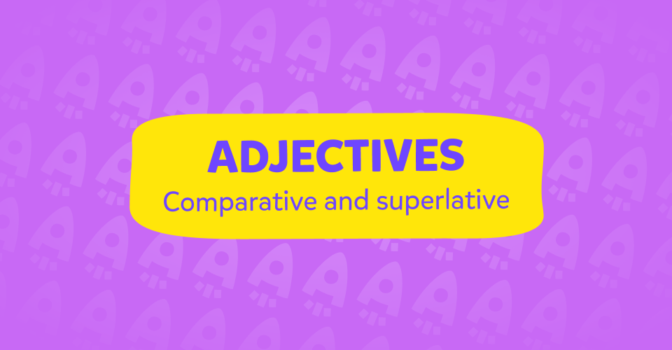 Gradele de comparație în limba engleză - Adjectivele comparative și superlative
