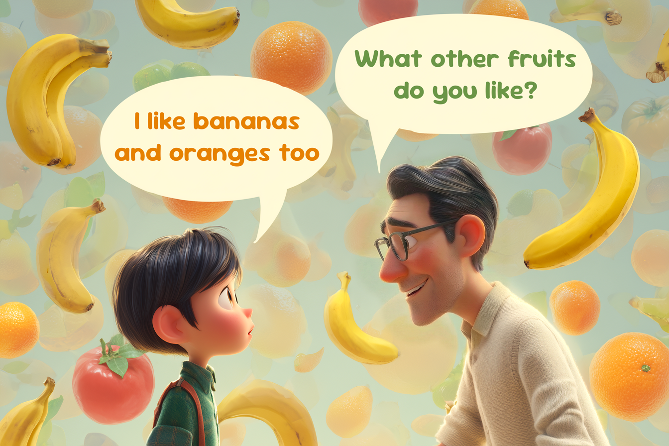Ilustrație cu tatăl și copilul discutând; dialogul este scris: tatăl întreabă ”What other fruits do you like?” și copilul răspunde ”I like bananas and oranges too.” În fundal se văd imagini colorate cu banane și portocale
