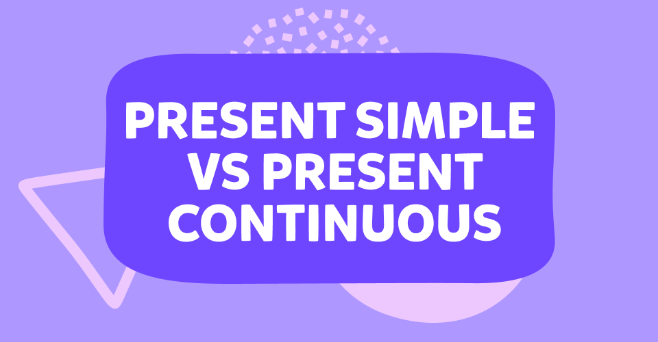Present Simple ve Present Continuous arasındaki farkı öğrenin!