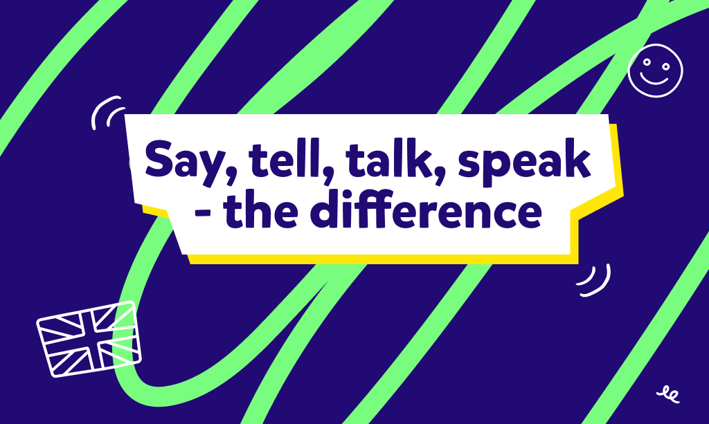 İngilizce tell, say, speak, talk fiilleri nasıl kullanılır? Speak, talk, say ve tell farkı nasıl anlaşılır? Konu anlatımı ve test!
