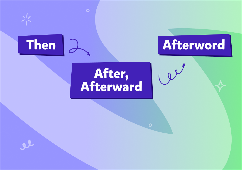 “After, then, afterword, afterward” ne demek ve birbirlerinden farkları neler?