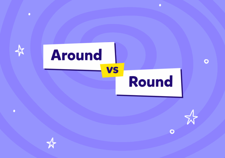 İngilizcede “around” ne demek, “round” ne demek ve birbirlerinden farkları neler?